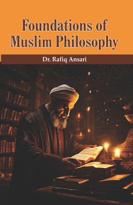 Foundations of Muslim Philosophy(Hardcover, Dr. Rafiq Ansari)