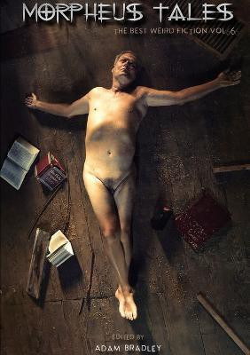 Morpheus Tales: the Best Weird Fiction Volume 6(English, Paperback, Bradley Adam)