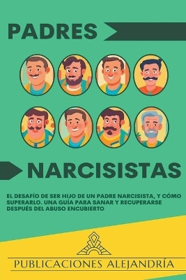 Padres Narcisistas(Spanish, Paperback, Alejandria Publicaciones)