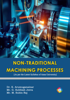 Non-Traditional Machining Processes(Paperback, Dr. K Arumuganainar, G. Subbiah Jeeva, M. Subin Raj)