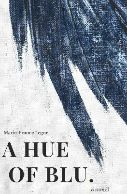 A Hue of Blu(English, Paperback, Leger Marie-France)