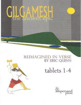 Gilgamesh: The Ancient Epic, Tablets 1-4(English, Paperback, Quinn Eric)