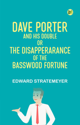 Dave Porter and His Double Or The Disapperarance of the Basswood Fortune(Paperback, Edward Stratemeyer)