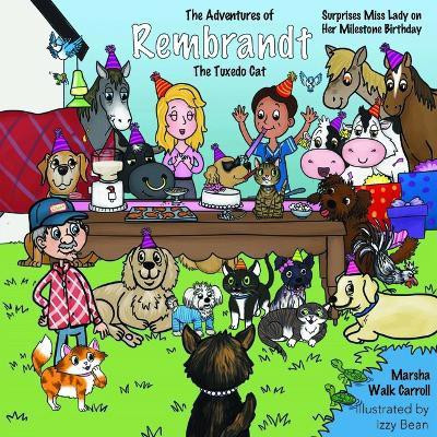 The Adventures of Rembrandt the Tuxedo Cat: Surprises Miss Lady on Her Milestone Birthday(English, Paperback, Walk Carroll Marsha)