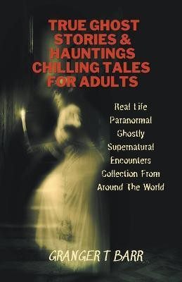 True Ghost Stories And Hauntings(English, Paperback, Barr Granger T)