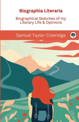 Biographia Literaria: Biographical Sketches of my Literary Life & Opinions(Hardcover, Samuel Taylor Coleridge)