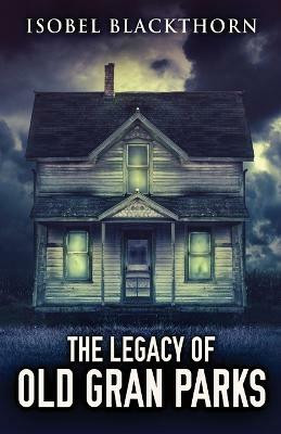 The Legacy Of Old Gran Parks(English, Paperback, Blackthorn Isobel)
