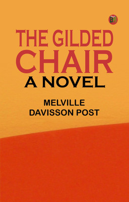 The Gilded Chair: A Novel(Paperback, Melville Davisson Post)