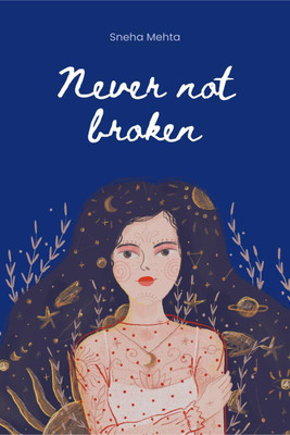 Never not broken  - words and poems(English, Paperback, Sneha Mehta)