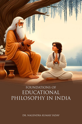 FOUNDATIONS OF EDUCATIONAL PHILOSOPHY IN INDIA(Paperback, Dr. Nagendra Kumar Yadav)