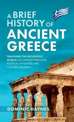 A Brief History of Ancient Greece(English, Hardcover, Haynes Dominic)