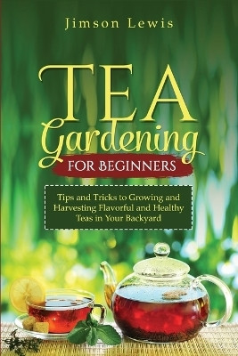 Tea Gardening for Beginners(English, Paperback, Lewis Jimson)