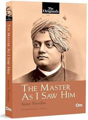 The Master As I Saw Him: The Originals - Swami Vivekananda’s Inspiring Life & Teachings(Paperback, Sister Nivedita)