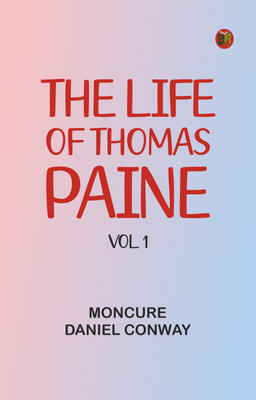 The Life Of Thomas Paine, Vol. 1(Paperback, Moncure Daniel Conway)