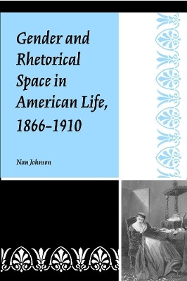 Gender and Rhetorical Space in American Life, 1866-1910(English, Paperback, Johnson Nan)