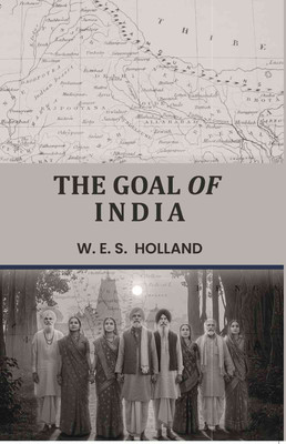 The Goal of India(Paperback, W. E. S. Holland)