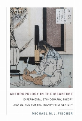 Anthropology in the Meantime(English, Paperback, Fischer Michael M. J.)