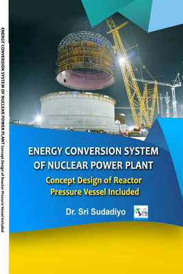 ENERGY CONVERSION SYSTEM
OF NUCLEAR POWER PLANT
Concept Design of Reactor
Pressure Vessel Included(Paperback, Dr. Sri Sudadiyo) ENERGY CONVERSION SYSTEM
OF NUCLEAR POWER PLANT
Concept Design of Reactor
Pressure Vessel Included(Paperback, Dr. Sri Sudadiyo)
