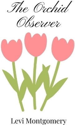 The Orchid Observer(English, Hardcover, Montgomery Levi)