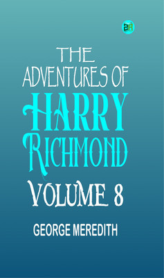 The Adventures of Harry Richmond Volume 8(Paperback, GEORGE MEREDITH)