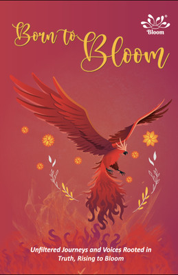 Born to Bloom-Unfiltered Journeys and Voices Rooted in Truth, Rising to Bloom  - Unfiltered Journeys and Voices Rooted in Truth, Rising to Bloom(Hardcover, Pearl Irani)