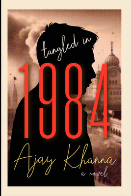 Tangled in 1984  - a novel(Paperback, Ajay Khanna)