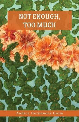 Not Enough, Too Much(English, Paperback, Hernandez Holm Andrea)