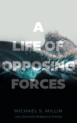A Life of Opposing Forces(English, Paperback, Millin Michael S)