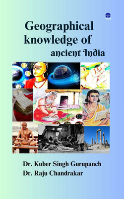 Geographical Knowledge of Ancient India(Paperback, Dr. Kuber Singh Gurupanch Dr. Raju Chandrakar)