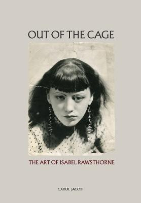 Out of the Cage: The Art of Isabel Rawsthorne(English, Hardcover, Jacobi Carol)