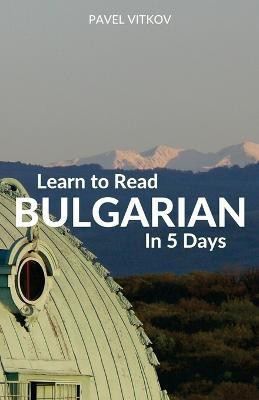 Learn to Read Bulgarian in 5 Days(English, Paperback, Vitkov Pavel)