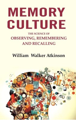 Memory Culture: The Science of Observing, Remembering and Recalling(Paperback, William Walker Atkinson)