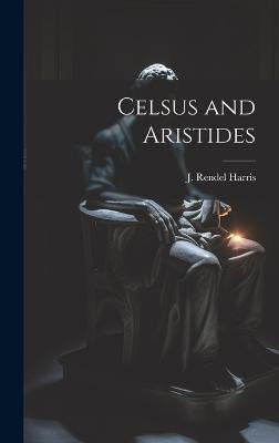 Celsus and Aristides(English, Hardcover, J Rendel (James Rendel) Harris)