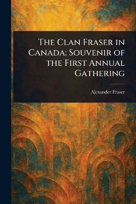 The Clan Fraser in Canada(English, Paperback, Fraser Alexander)