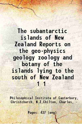 The subantarctic islands of New Zealand. Reports on the geo-physics, geology, zoology and botany of the islands lying to the south of New Zealand, based mainly on observations and collecti [Hardcover](Hardcover, Philosophical Institute of Canterbury, Christchurch, N.Z,Chilton, Charles, -)