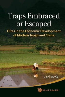Traps Embraced Or Escaped: Elites In The Economic Development Of Modern Japan And China(English, Hardcover, Mosk Carl Anthony)