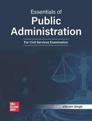 Essentials of Public Administration for UPSC | 1st Edition (Latest) | Civil Services Exam- Prelims and Mains 2025 | State PSCs civil services exams/PCS exams | Exam-Oriented Study Material(Paperback, Vikram Singh)