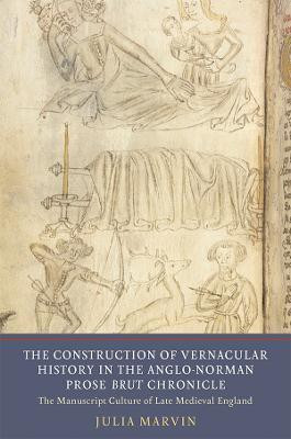 The Construction of Vernacular History in the Anglo-Norman Prose Brut Chronicle(English, Hardcover, Marvin Julia)