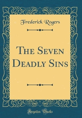 The Seven Deadly Sins (Classic Reprint)(English, Hardcover, Rogers Frederick)