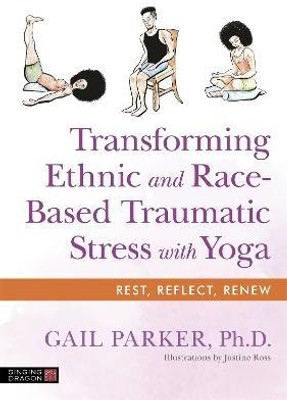 Transforming Ethnic and Race-Based Traumatic Stress with Yoga(English, Paperback, Parker Gail)