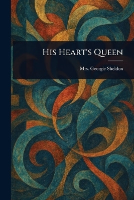 His Heart's Queen(English, Paperback, Sheldon Georgie Mrs)