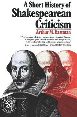 A Short History of Shakespearean Criticism(English, Paperback, Eastman Arthur M.)