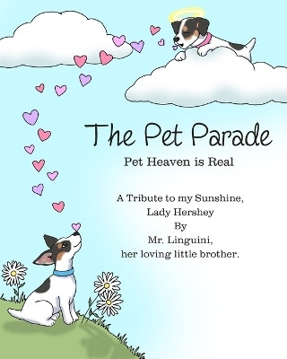 The Pet Parade Pet Heaven is Real A Tribute to my Sunshine Lady Hershey By Mr. Linguini her loving little brother(English, Paperback, Civichino Olivia)