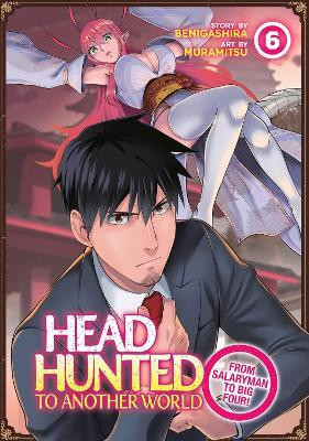 Headhunted to Another World: From Salaryman to Big Four! Vol. 6(English, Paperback, Benigashira)
