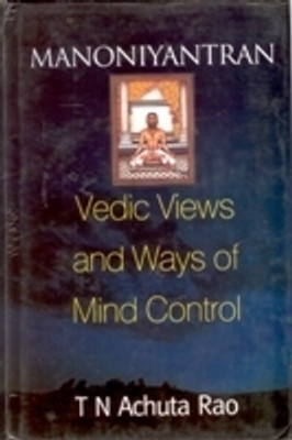 Manoniyantran: Vedic Views and Ways of Mind Control(Paperback, T. N. Achuta Rao)