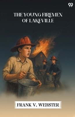 The Young Firemen Of Lakeville(Paperback, Frank V. Webster)