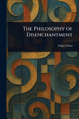 The Philosophy of Disenchantment(English, Paperback, Saltus Edgar)