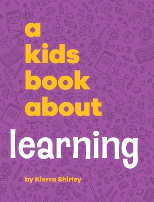 A Kids Book About Learning(English, Hardcover, Shirley Kierra)