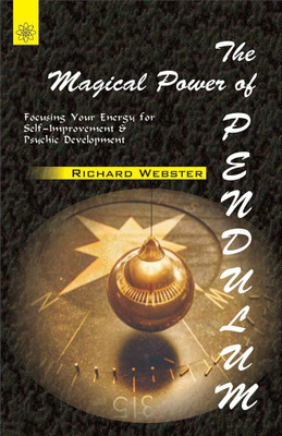 The Magical Power of Pendulum: Focusing Your Energy for self Improvement & Psychic Development(Hardcover, Richard Webster)