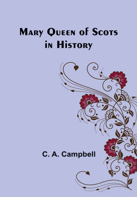 Mary Queen of Scots in History(English, Paperback, A Campbell C)